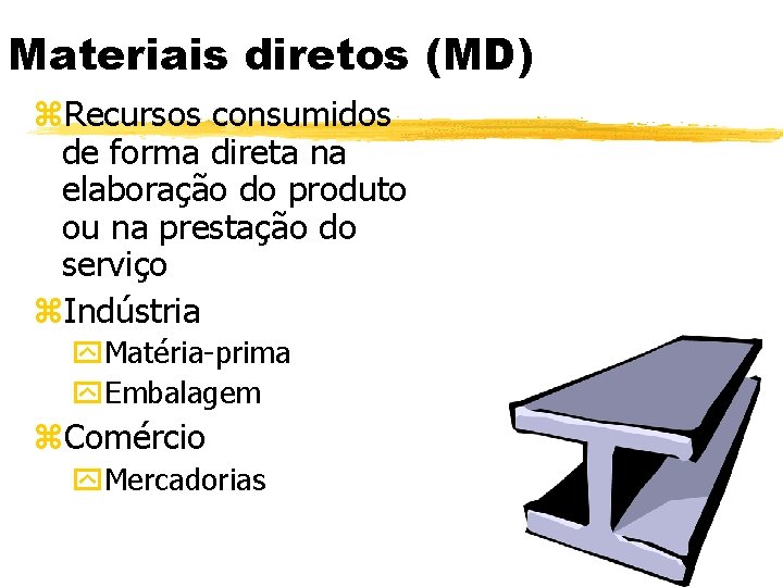 Materiais diretos (MD) z. Recursos consumidos de forma direta na elaboração do produto ou