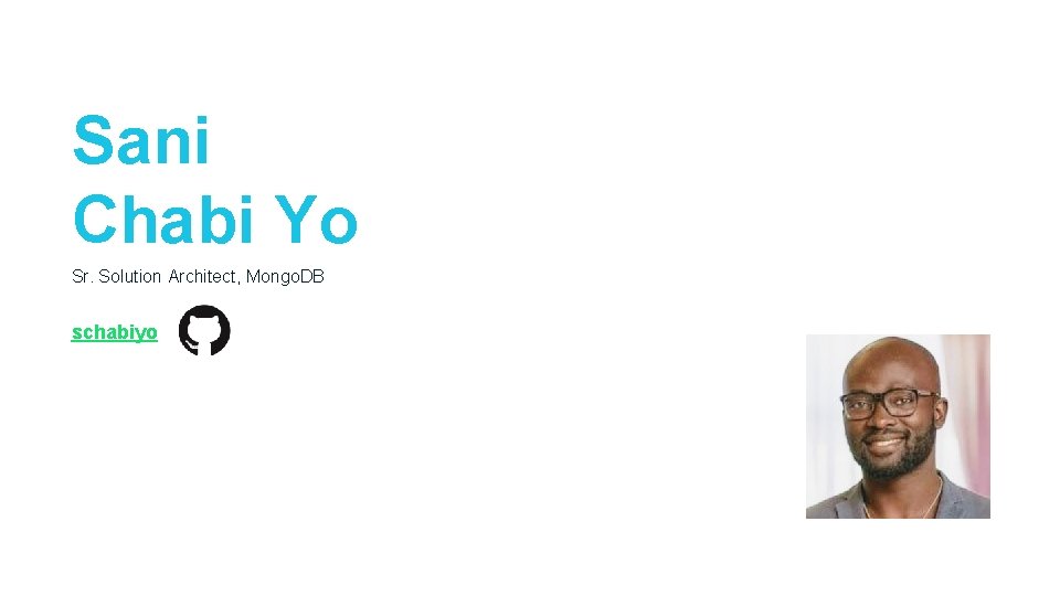 Sani Chabi Yo Sr. Solution Architect, Mongo. DB schabiyo 