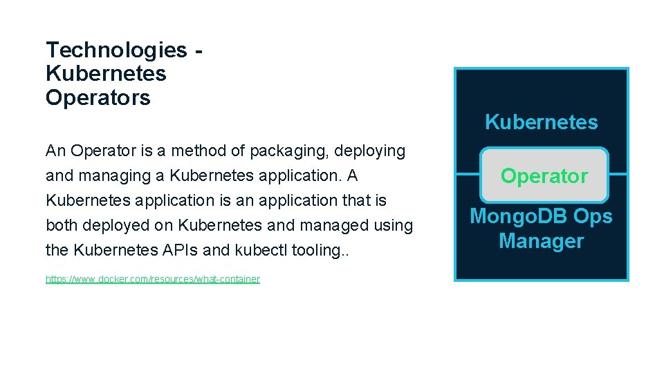 Technologies Kubernetes Operators Kubernetes An Operator is a method of packaging, deploying and managing