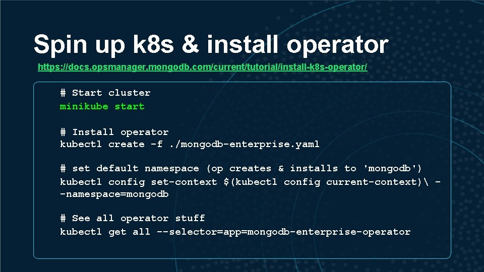 Spin up k 8 s & install operator https: //docs. opsmanager. mongodb. com/current/tutorial/install-k 8