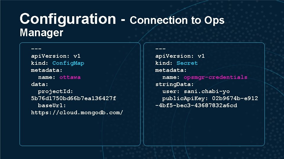 Configuration - Connection to Ops Manager --api. Version: v 1 kind: Config. Map metadata: