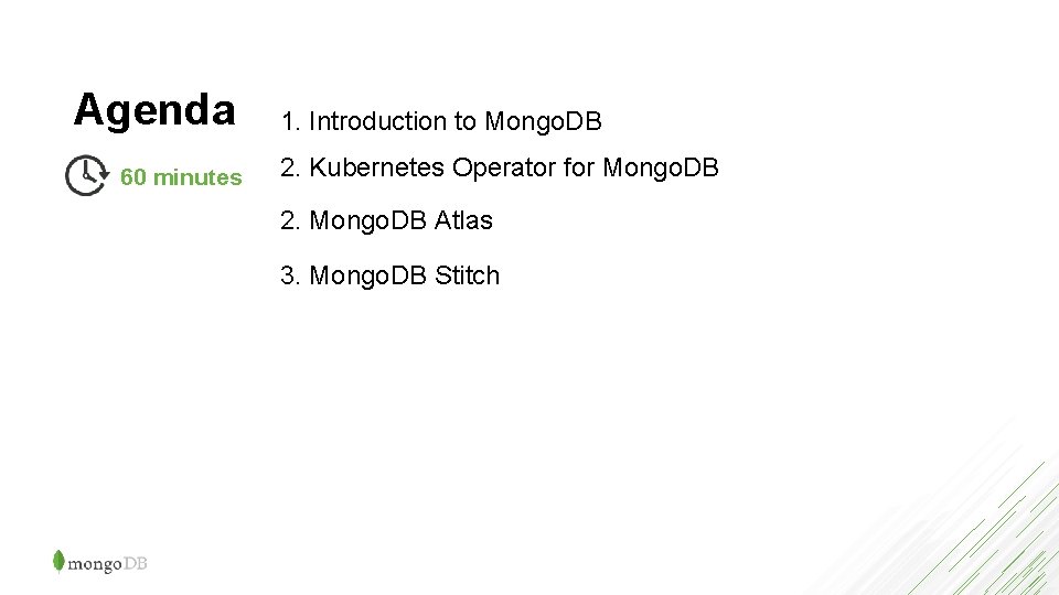 Agenda 60 minutes 1. Introduction to Mongo. DB 2. Kubernetes Operator for Mongo. DB