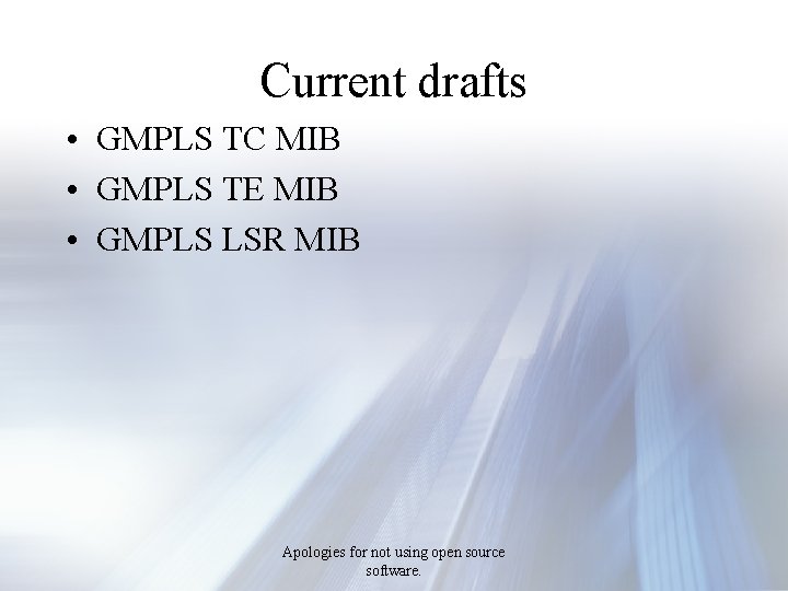 Current drafts • GMPLS TC MIB • GMPLS TE MIB • GMPLS LSR MIB