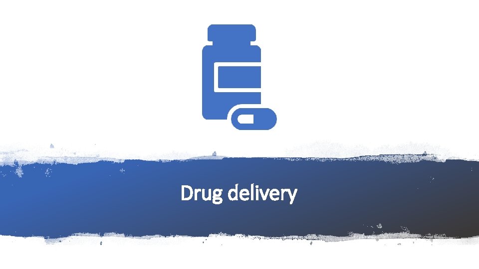 Drug delivery 