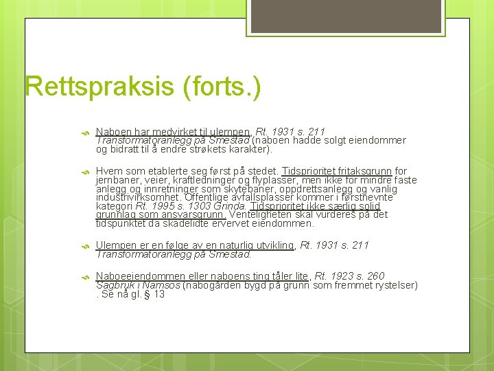 Rettspraksis (forts. ) Naboen har medvirket til ulempen, Rt. 1931 s. 211 Transformatoranlegg på