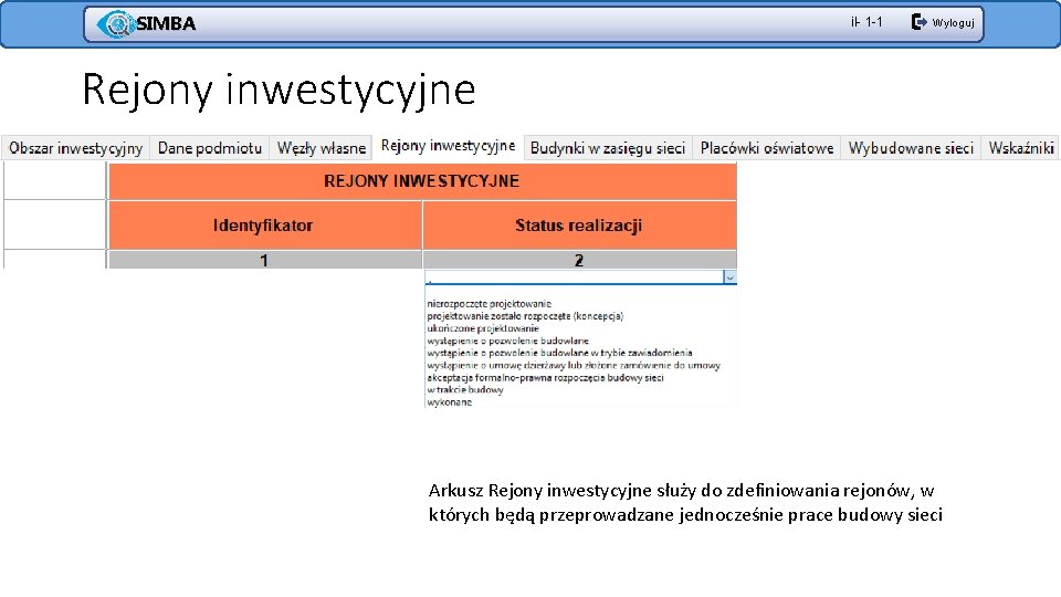 SIMBA il- 1 -1 Wyloguj Rejony inwestycyjne Arkusz Rejony inwestycyjne służy do zdefiniowania rejonów,