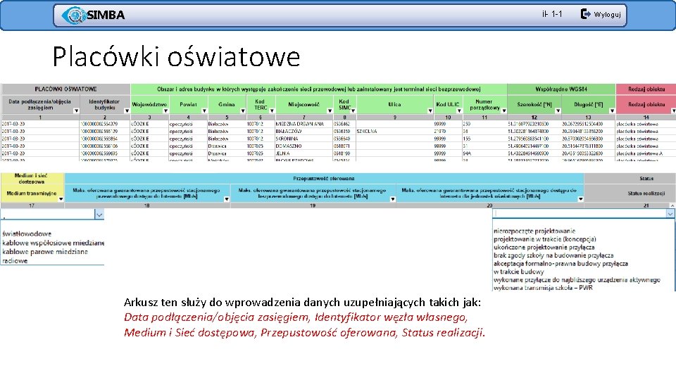 SIMBA Placówki oświatowe Arkusz ten służy do wprowadzenia danych uzupełniających takich jak: Data podłączenia/objęcia