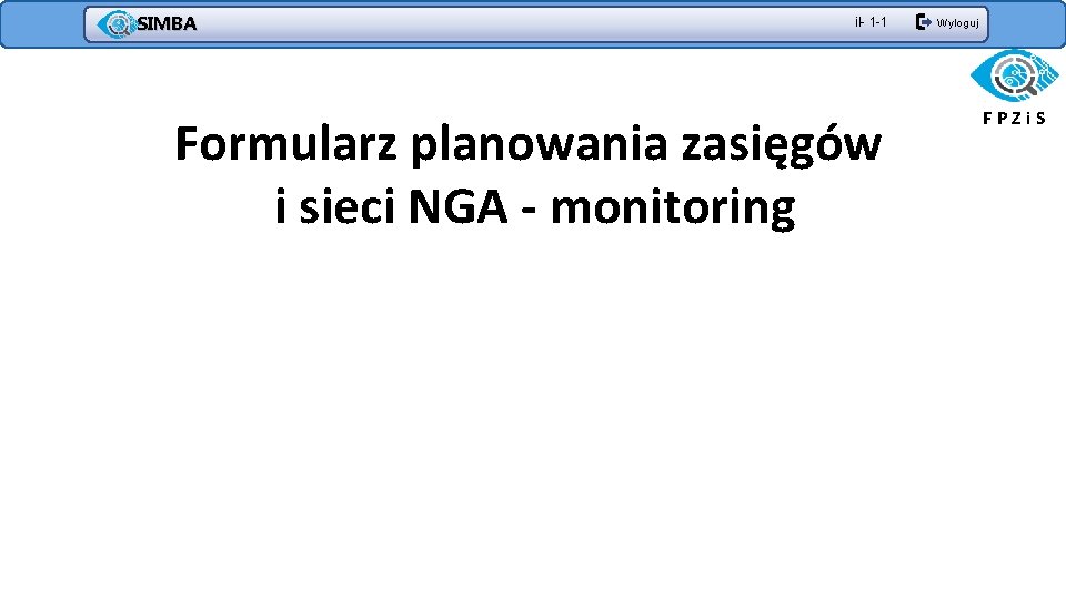 SIMBA il- 1 -1 Formularz planowania zasięgów i sieci NGA - monitoring Wyloguj FPZi.