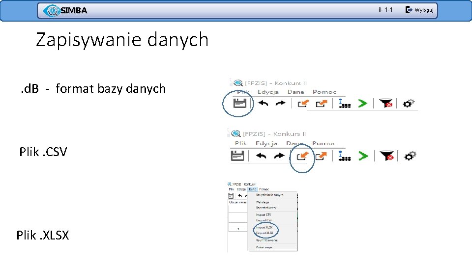 SIMBA Zapisywanie danych. d. B - format bazy danych Plik. CSV Plik. XLSX il-