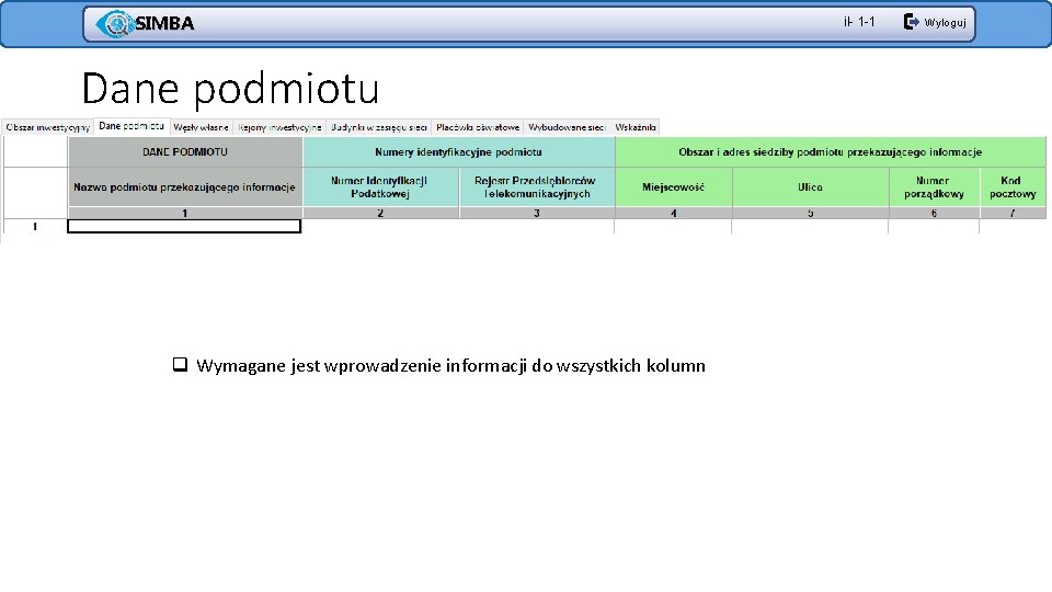 SIMBA Dane podmiotu q Wymagane jest wprowadzenie informacji do wszystkich kolumn il- 1 -1