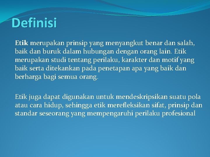 Definisi Etik merupakan prinsip yang menyangkut benar dan salah, baik dan buruk dalam hubungan