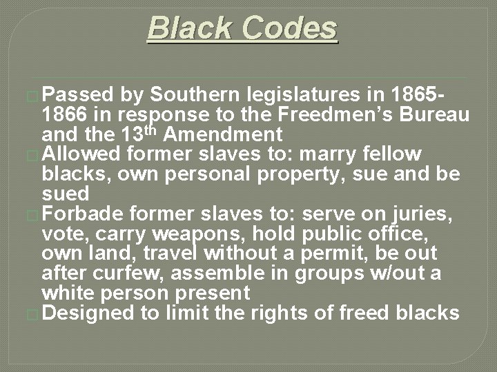 Black Codes � Passed by Southern legislatures in 18651866 in response to the Freedmen’s