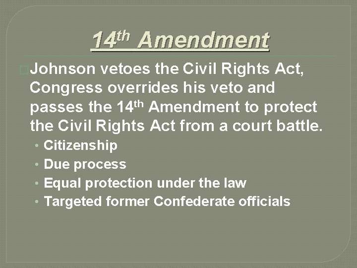 14 th Amendment �Johnson vetoes the Civil Rights Act, Congress overrides his veto and