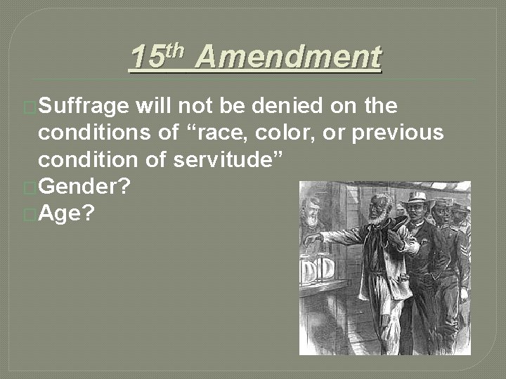 15 th Amendment �Suffrage will not be denied on the conditions of “race, color,