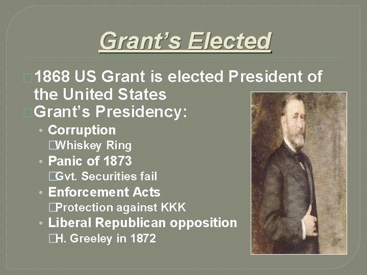 Grant’s Elected � 1868 US Grant is elected President of the United States �Grant’s