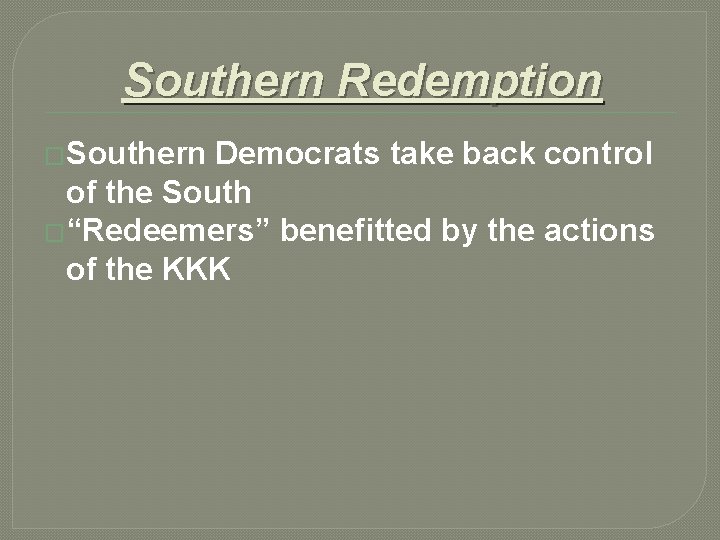 Southern Redemption �Southern Democrats take back control of the South �“Redeemers” benefitted by the