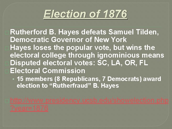 Election of 1876 � Rutherford B. Hayes defeats Samuel Tilden, Democratic Governor of New