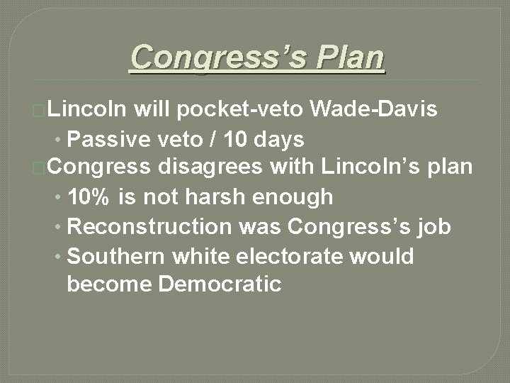 Congress’s Plan �Lincoln will pocket-veto Wade-Davis • Passive veto / 10 days �Congress disagrees