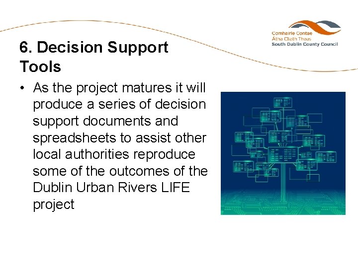 6. Decision Support Tools • As the project matures it will produce a series