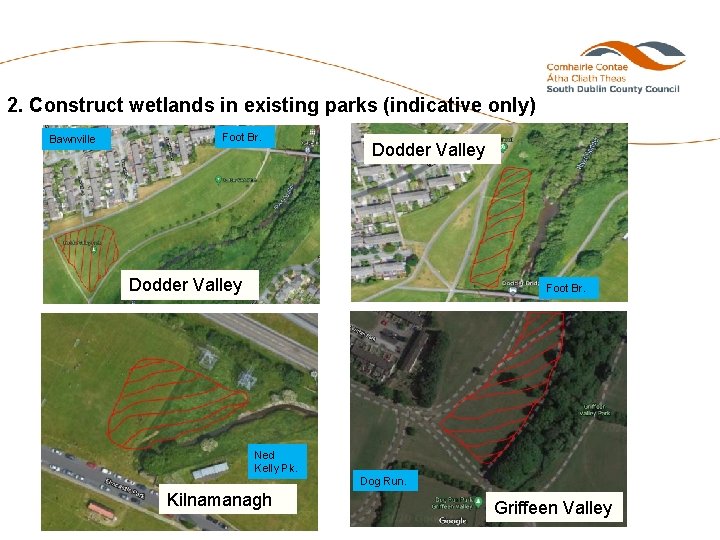 2. Construct wetlands in existing parks (indicative only) Bawnville Foot Br. Dodder Valley Foot