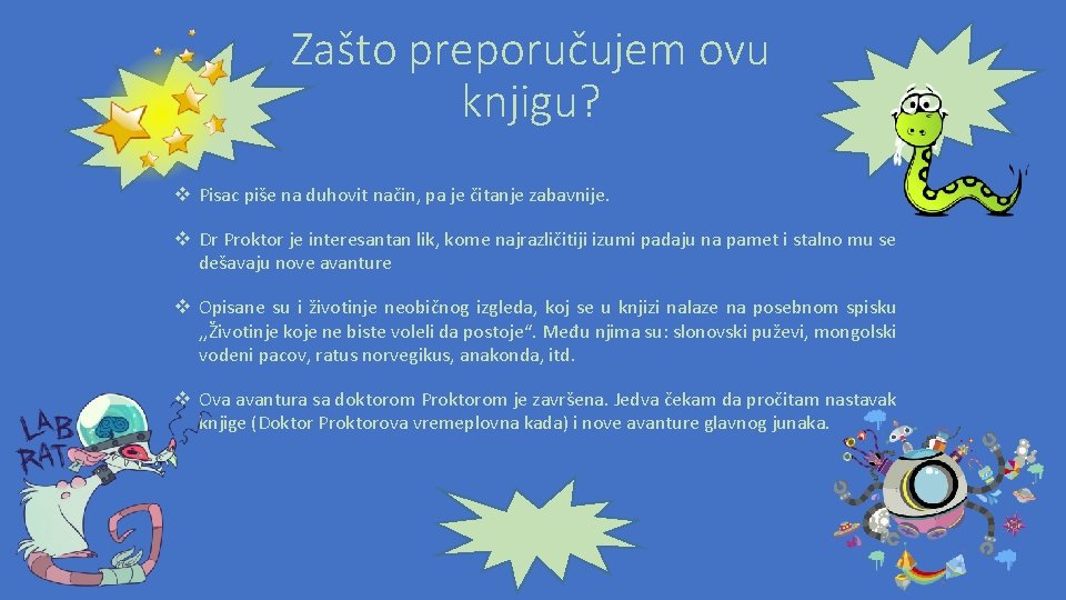 Zašto preporučujem ovu knjigu? v Pisac piše na duhovit način, pa je čitanje zabavnije.