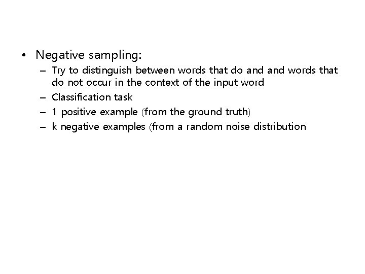 • Negative sampling: – Try to distinguish between words that do and words • Negative sampling: – Try to distinguish between words that do and words