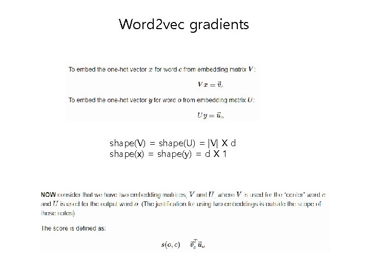 Word 2 vec gradients shape(V) = shape(U) = |V| X d shape(x) = shape(y) Word 2 vec gradients shape(V) = shape(U) = |V| X d shape(x) = shape(y)