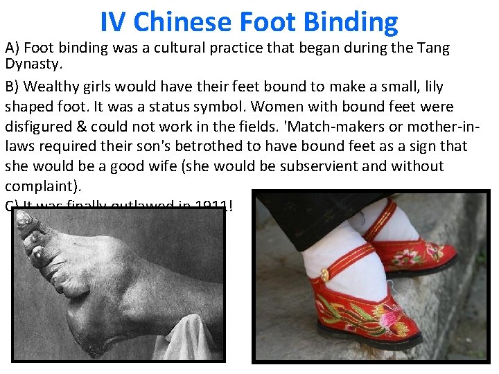 IV Chinese Foot Binding A) Foot binding was a cultural practice that began during