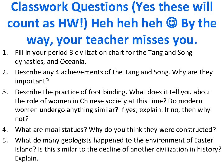 Classwork Questions (Yes these will count as HW!) Heh heh By the way, your