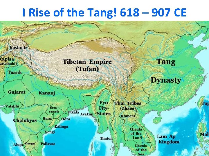 I Rise of the Tang! 618 – 907 CE 