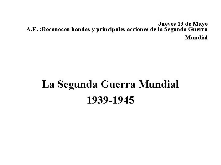 Jueves 13 de Mayo A. E. : Reconocen bandos y principales acciones de la