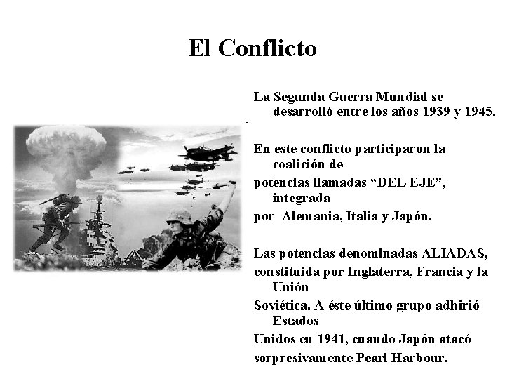 El Conflicto La Segunda Guerra Mundial se desarrolló entre los años 1939 y 1945.