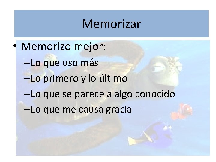 Memorizar • Memorizo mejor: – Lo que uso más – Lo primero y lo