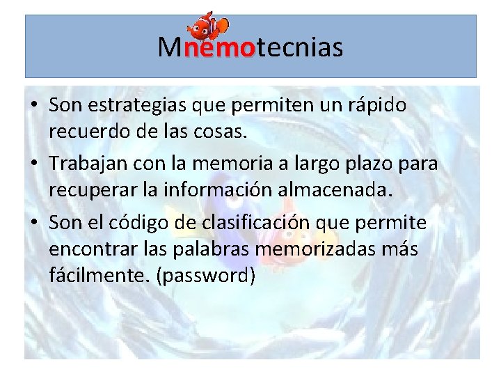 Mnemotecnias nemo • Son estrategias que permiten un rápido recuerdo de las cosas. •