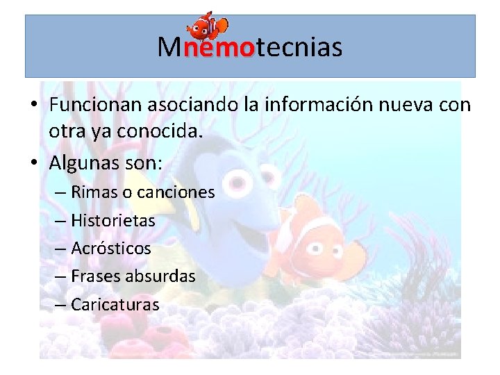 Mnemotecnias nemo • Funcionan asociando la información nueva con otra ya conocida. • Algunas