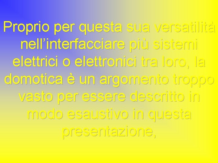 Proprio per questa sua versatilità nell’interfacciare più sistemi elettrici o elettronici tra loro, la