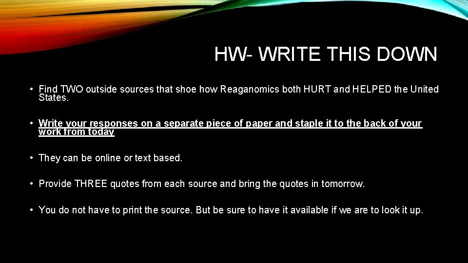HW- WRITE THIS DOWN • Find TWO outside sources that shoe how Reaganomics both