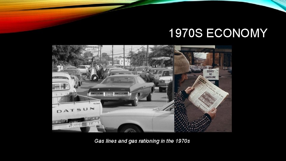 1970 S ECONOMY Gas lines and gas rationing in the 1970 s 
