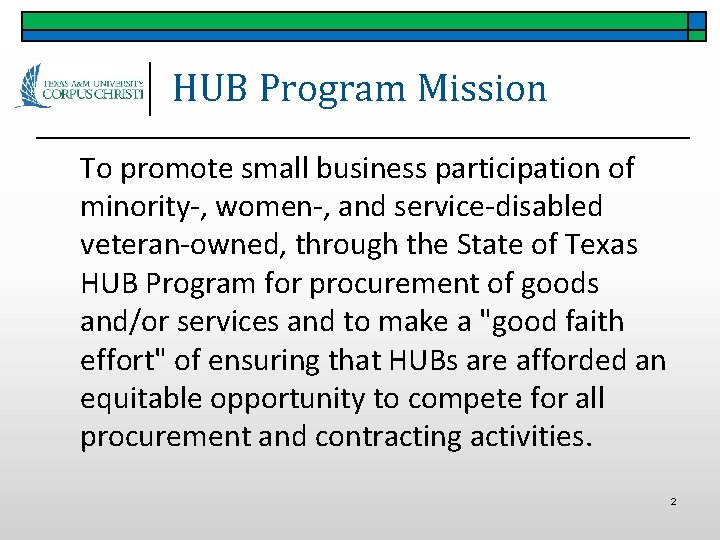 HUB Program Mission To promote small business participation of minority-, women-, and service-disabled veteran-owned,