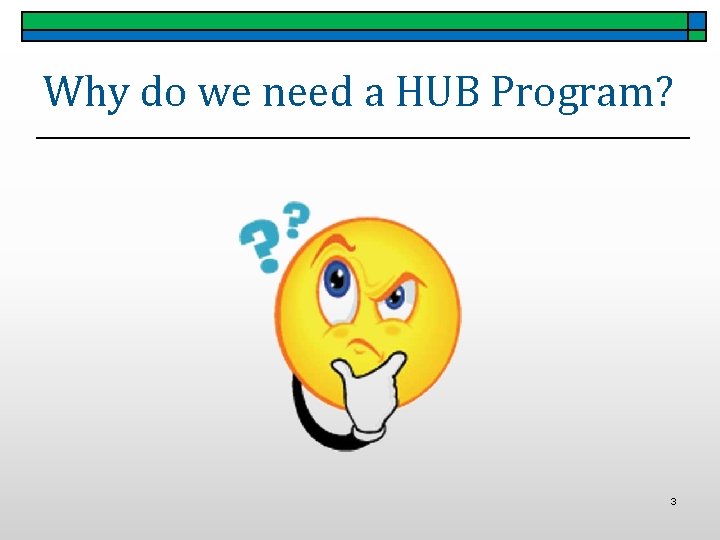 Why do we need a HUB Program? 3 