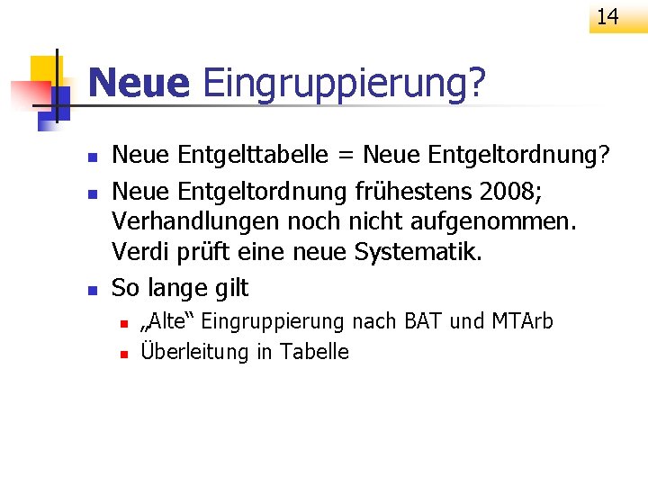 14 Neue Eingruppierung? n n n Neue Entgelttabelle = Neue Entgeltordnung? Neue Entgeltordnung frühestens