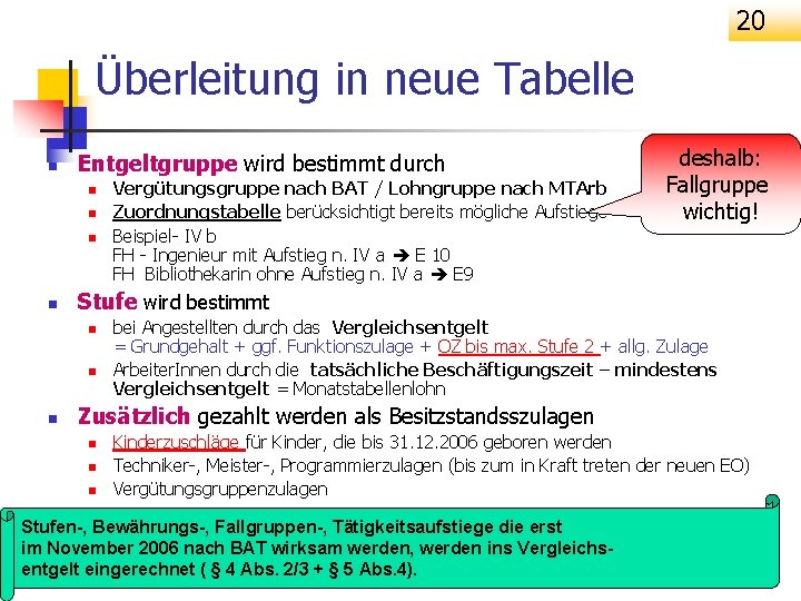 20 Überleitung in neue Tabelle n Entgeltgruppe wird bestimmt durch n n Stufe wird