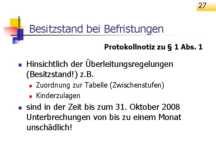 27 Besitzstand bei Befristungen Protokollnotiz zu § 1 Abs. 1 n Hinsichtlich der Überleitungsregelungen