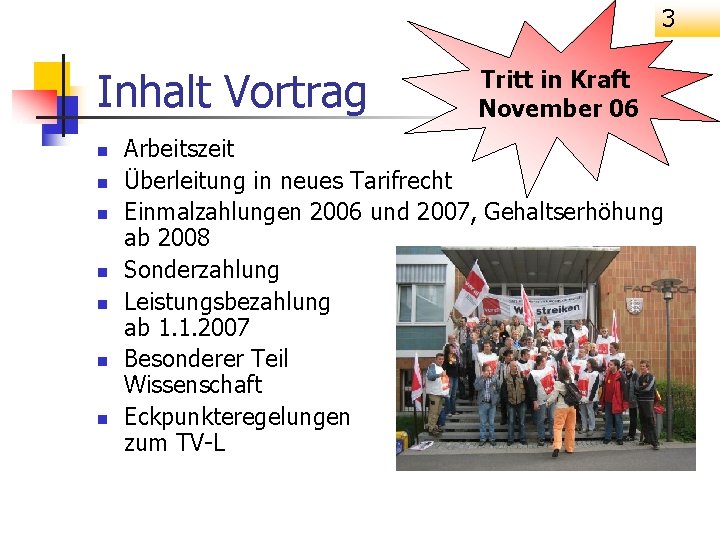 3 Inhalt Vortrag n n n n Tritt in Kraft November 06 Arbeitszeit Überleitung