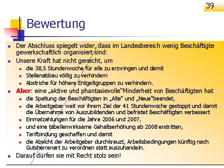 39 Bewertung n n Der Abschluss spiegelt wider, dass im Landesbereich wenig Beschäftigte gewerkschaftlich