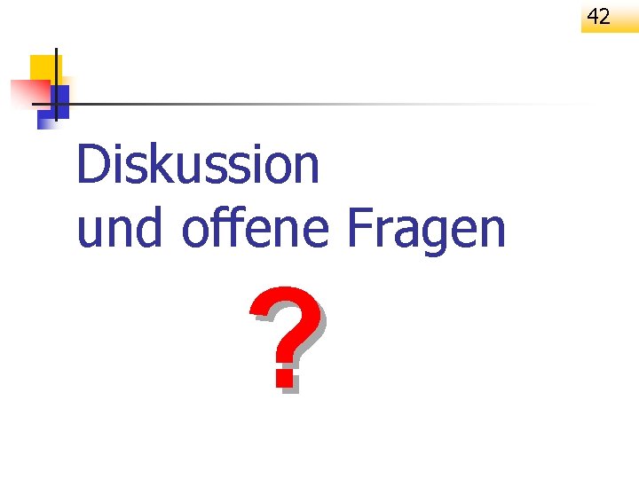 42 Diskussion und offene Fragen ? 