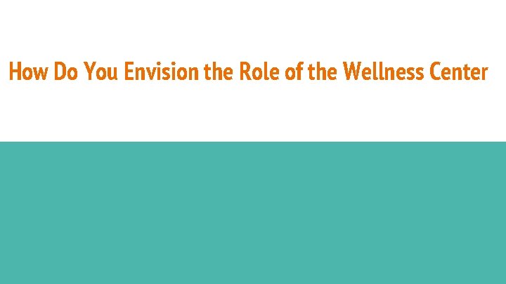 How Do You Envision the Role of the Wellness Center 