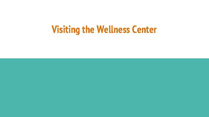 Visiting the Wellness Center 