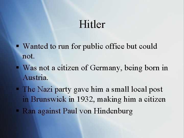 Hitler § Wanted to run for public office but could not. § Was not