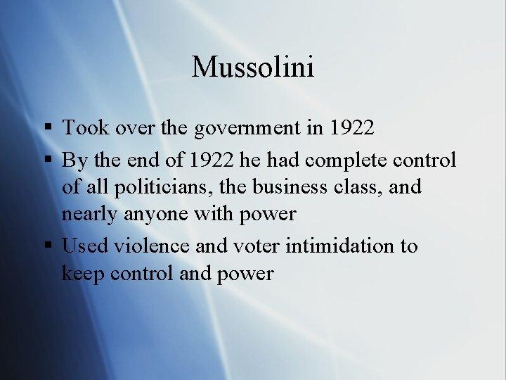 Mussolini § Took over the government in 1922 § By the end of 1922